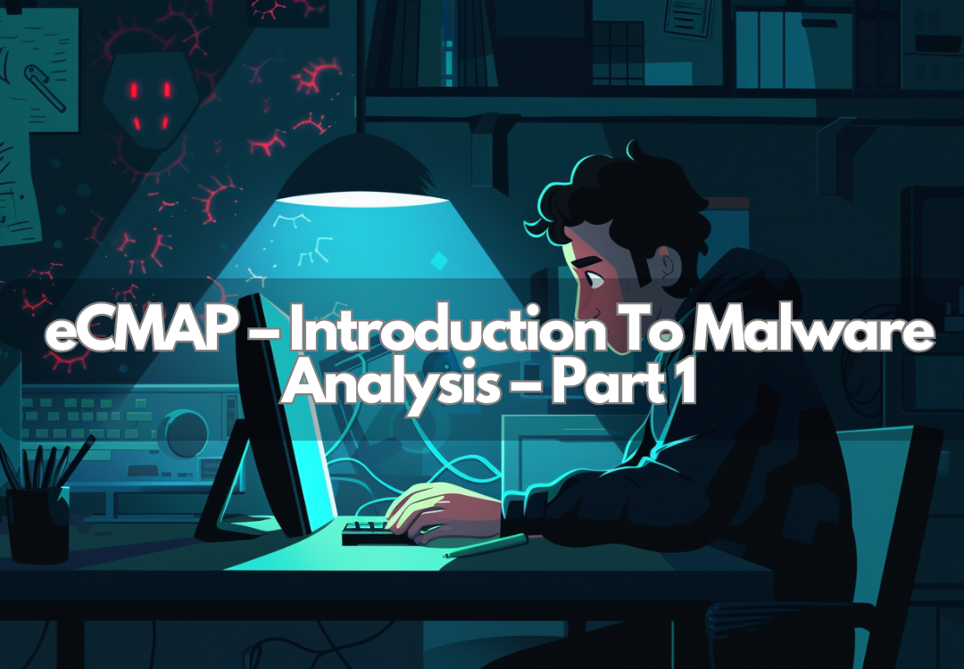 eCMAP – Introduction to Malware Analysis – Part 1